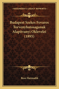 Budapest Szekes Fovaros Torvenyhatosaganak Alapitvanyi Oklevelei (1895)