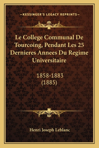 Le College Communal De Tourcoing, Pendant Les 25 Dernieres Annees Du Regime Universitaire
