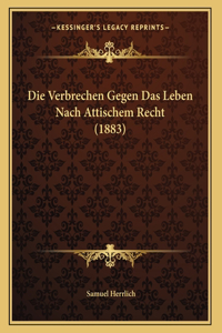 Die Verbrechen Gegen Das Leben Nach Attischem Recht (1883)