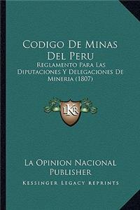 Codigo De Minas Del Peru: Reglamento Para Las Diputaciones Y Delegaciones De Mineria (1807)
