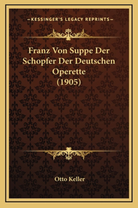 Franz Von Suppe Der Schopfer Der Deutschen Operette (1905)