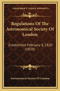 Regulations Of The Astronomical Society Of London