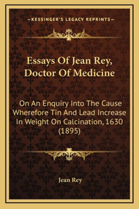 Essays Of Jean Rey, Doctor Of Medicine