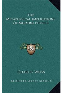 The Metaphysical Implications Of Modern Physics