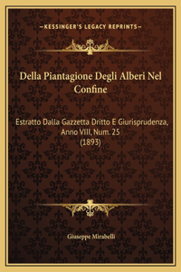 Della Piantagione Degli Alberi Nel Confine: Estratto Dalla Gazzetta Dritto E Giurisprudenza, Anno VIII, Num. 25 (1893)