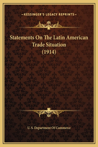 Statements On The Latin American Trade Situation (1914)