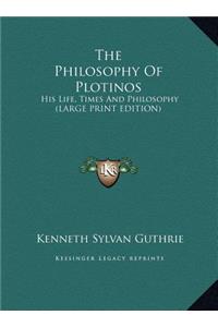 Philosophy Of Plotinos: His Life, Times And Philosophy (LARGE PRINT EDITION)