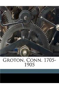 Groton, Conn. 1705-1905