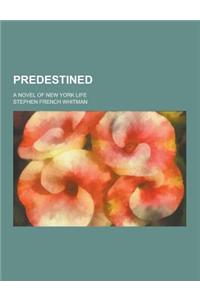 Predestined; A Novel of New York Life