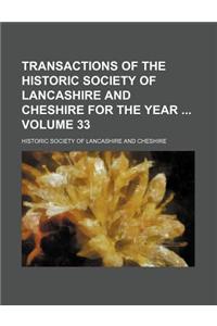 Transactions of the Historic Society of Lancashire and Cheshire for the Year Volume 33