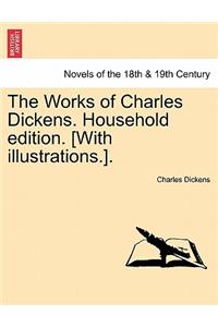 Works of Charles Dickens. Household Edition. [With Illustrations.].