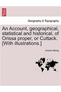 An Account, Geographical, Statistical and Historical, of Orissa Proper, or Cuttack. [With Illustrations.]