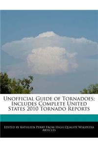 Unofficial Guide of Tornadoes; Includes Complete United States 2010 Tornado Reports