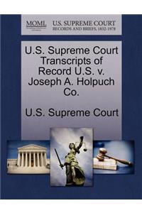 U.S. Supreme Court Transcripts of Record U.S. V. Joseph A. Holpuch Co.