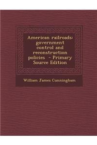 American Railroads: Government Control and Reconstruction Policies