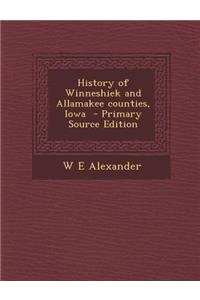 History of Winneshiek and Allamakee Counties, Iowa - Primary Source Edition