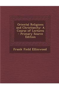Oriental Religions and Christianity: A Course of Lectures