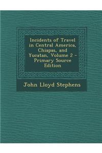 Incidents of Travel in Central America, Chiapas, and Yucatan, Volume 2