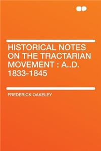Historical Notes on the Tractarian Movement: A..D. 1833-1845