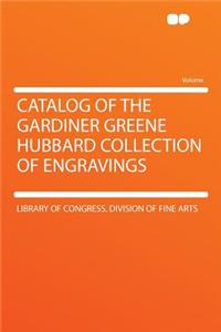 Catalog of the Gardiner Greene Hubbard Collection of Engravings