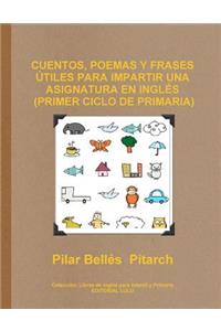 Cuentos, Poemas Y Frases Útiles Para Impartir Una Asignatura En Inglés (Primer Ciclo de Primaria)