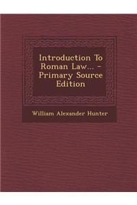 Introduction to Roman Law... - Primary Source Edition