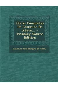 Obras Completas de Casimiro de Abreu... - Primary Source Edition