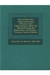 Worterbuch Der Altgermanischen Personen-Und Volkernamen; Nach Der Uberlieferung Des Klassischen Altertums