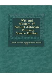 Wit and Wisdom of Samuel Johnson - Primary Source Edition