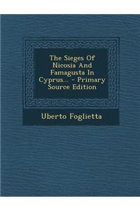The Sieges of Nicosia and Famagusta in Cyprus...