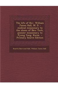 The Life of REV. William James Hall, M. D.
