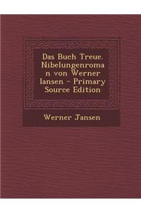 Das Buch Treue. Nibelungenroman Von Werner Iansen - Primary Source Edition