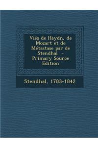 Vies de Haydn, de Mozart Et de Metastase Par de Stendhal