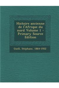 Histoire Ancienne de L'Afrique Du Nord Volume 1