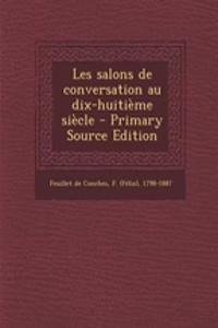 Les salons de conversation au dix-huitième siècle - Primary Source Edition