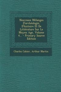 Nouveaux Mélanges D'archéologie, D'histoire Et De Littérature Sur Le Moyen Age, Volume 4...