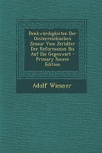 Denkwurdigkeiten Der Oesterreichischen Zensur Vom Zeitalter Der Reformazion Bis Auf Die Gegenwart