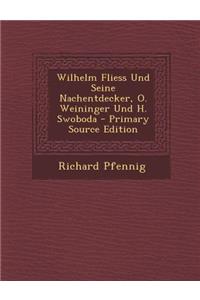 Wilhelm Fliess Und Seine Nachentdecker, O. Weininger Und H. Swoboda