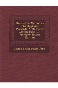 Recueil de Memoires Philologiques Presente a Monsieur Gaston Paris ...