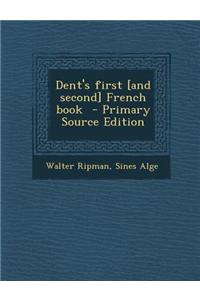 Dent's First [And Second] French Book - Primary Source Edition