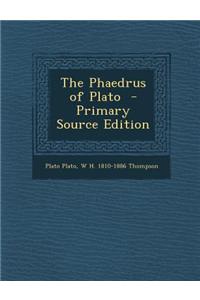 The Phaedrus of Plato - Primary Source Edition