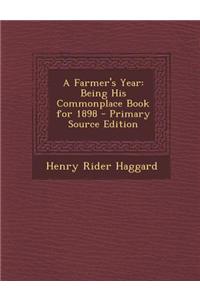 A Farmer's Year: Being His Commonplace Book for 1898 - Primary Source Edition