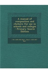 A Manual of Composition and Rhetoric for Use in Schools and Colleges - Primary Source Edition