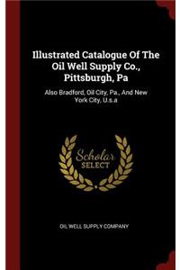 Illustrated Catalogue of the Oil Well Supply Co., Pittsburgh, Pa