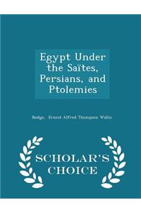 Egypt Under the Saïtes, Persians, and Ptolemies - Scholar's Choice Edition