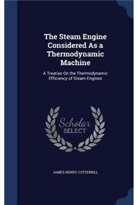 The Steam Engine Considered As a Thermodynamic Machine
