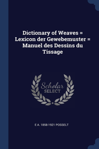 Dictionary of Weaves = Lexicon der Gewebemuster = Manuel des Dessins du Tissage
