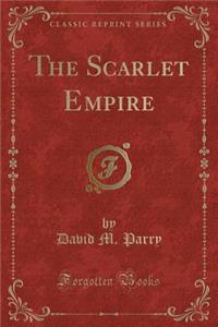 The Scarlet Empire (Classic Reprint)