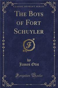 The Boys of Fort Schuyler (Classic Reprint)