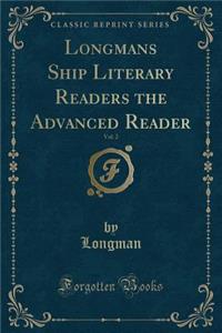 Longmans Ship Literary Readers the Advanced Reader, Vol. 2 (Classic Reprint)